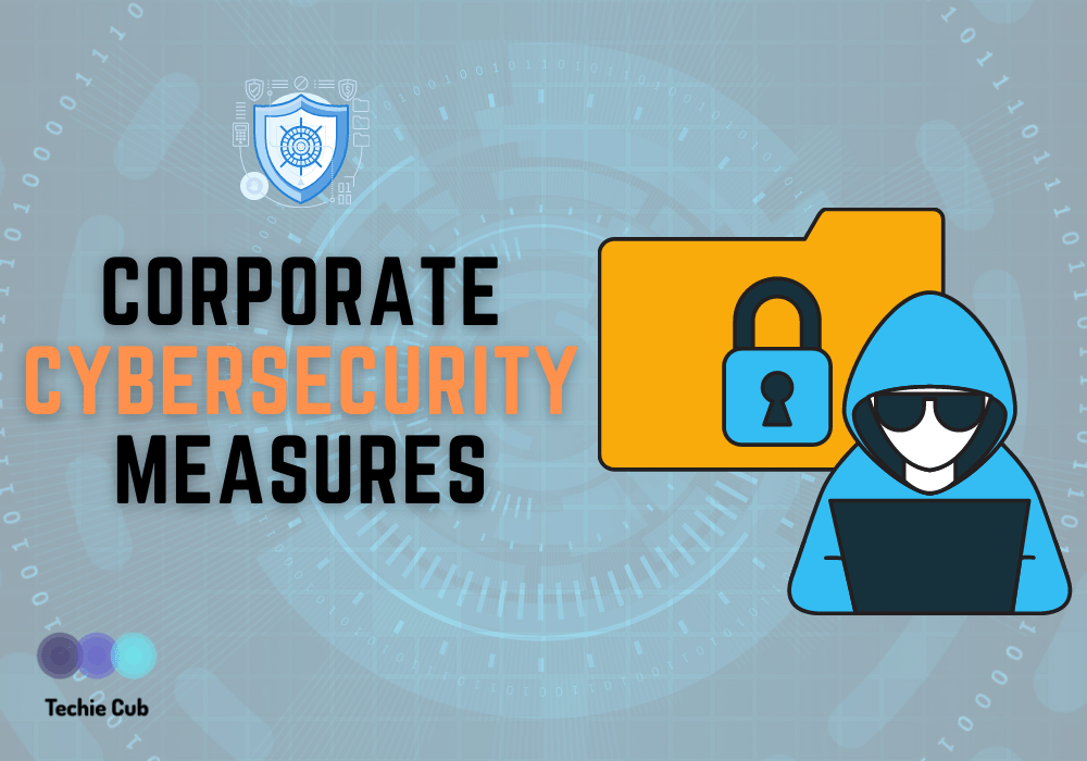 Best Corporate Cybersecurity Measures In 2021 TechieCub